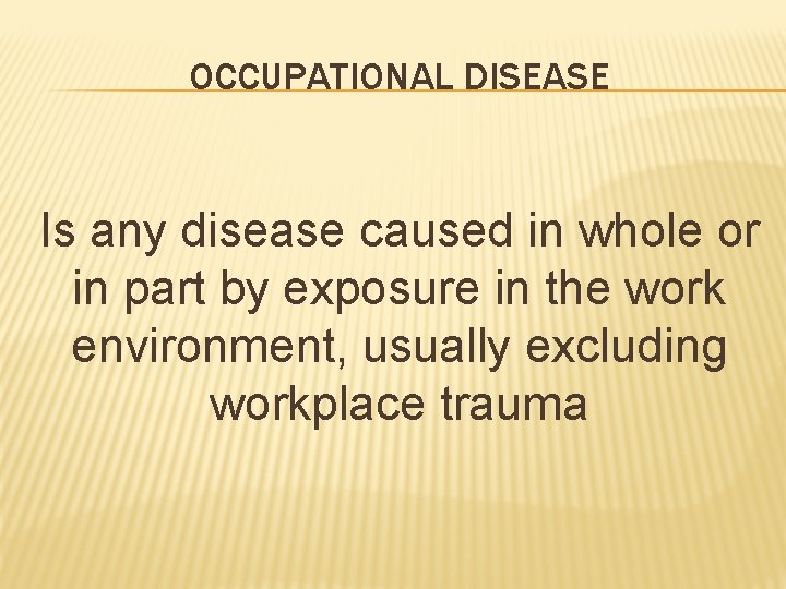 OCCUPATIONAL DISEASE Is any disease caused in whole or in part by exposure in