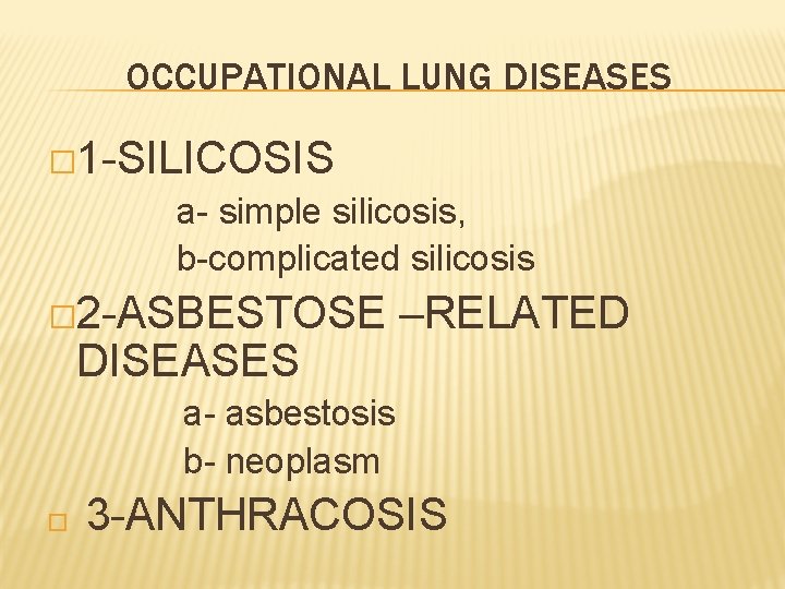OCCUPATIONAL LUNG DISEASES � 1 -SILICOSIS a- simple silicosis, b-complicated silicosis � 2 -ASBESTOSE