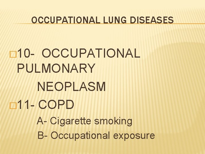 OCCUPATIONAL LUNG DISEASES � 10 - OCCUPATIONAL PULMONARY NEOPLASM � 11 - COPD A-