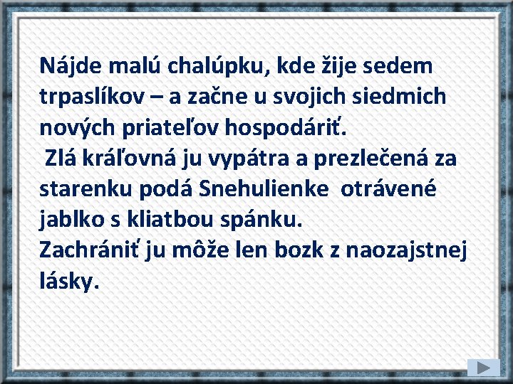 Nájde malú chalúpku, kde žije sedem trpaslíkov – a začne u svojich siedmich nových
