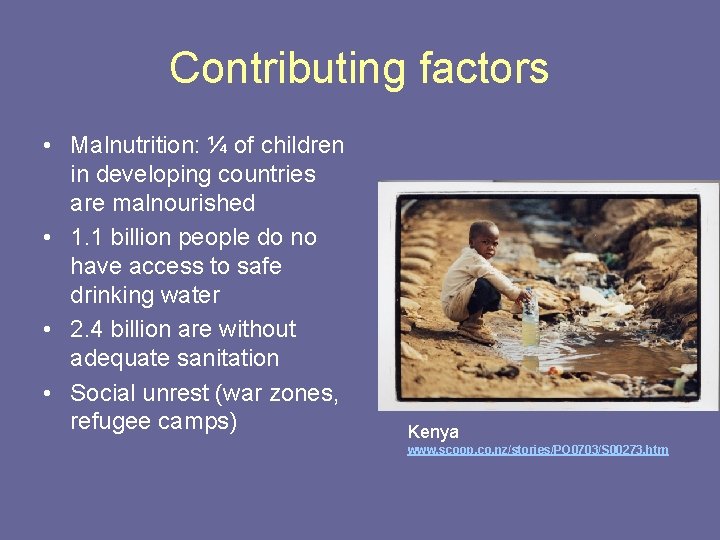 Contributing factors • Malnutrition: ¼ of children in developing countries are malnourished • 1.