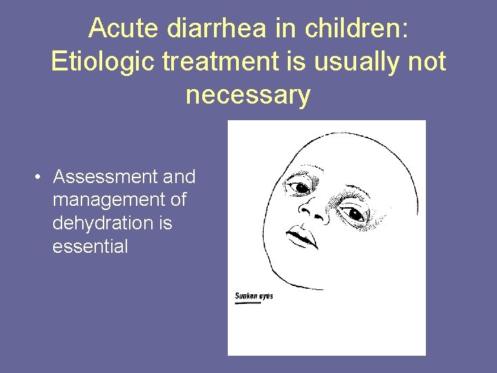 Acute diarrhea in children: Etiologic treatment is usually not necessary • Assessment and management
