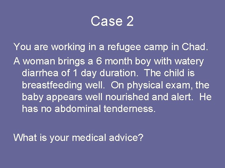 Case 2 You are working in a refugee camp in Chad. A woman brings