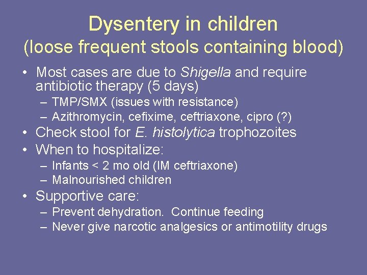 Dysentery in children (loose frequent stools containing blood) • Most cases are due to