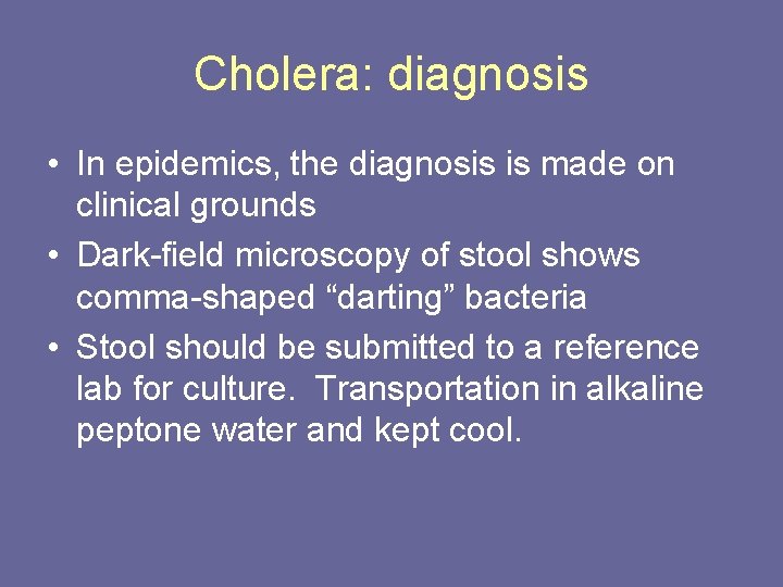 Cholera: diagnosis • In epidemics, the diagnosis is made on clinical grounds • Dark-field