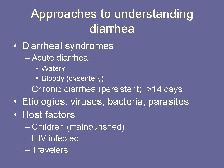 Approaches to understanding diarrhea • Diarrheal syndromes – Acute diarrhea • Watery • Bloody