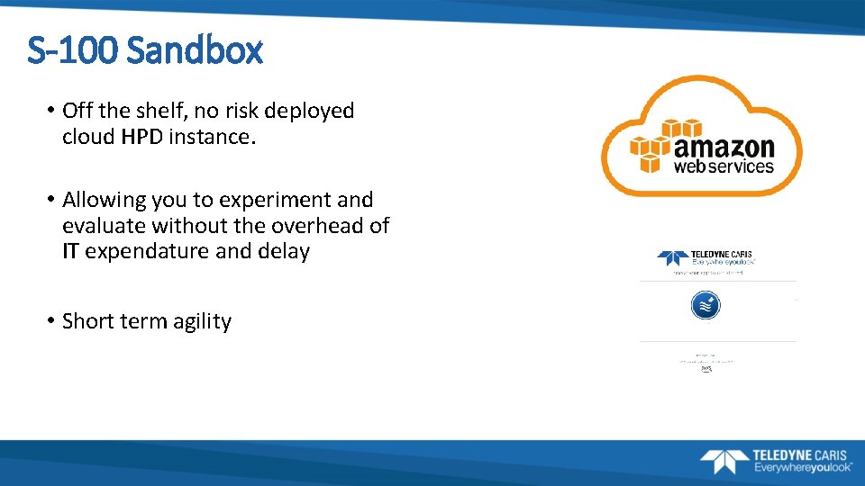 S-100 Sandbox • Off the shelf, no risk deployed cloud HPD instance. • Allowing