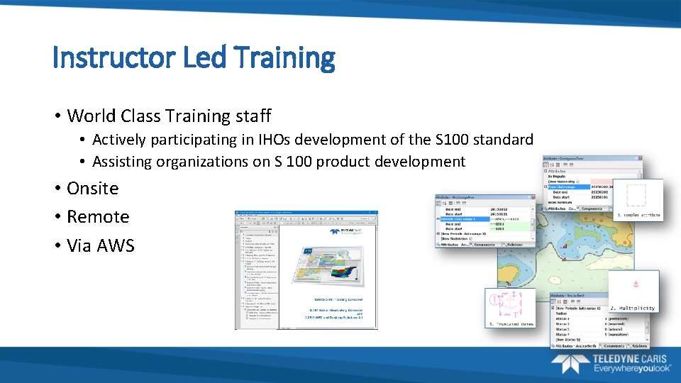 Instructor Led Training • World Class Training staff • Actively participating in IHOs development
