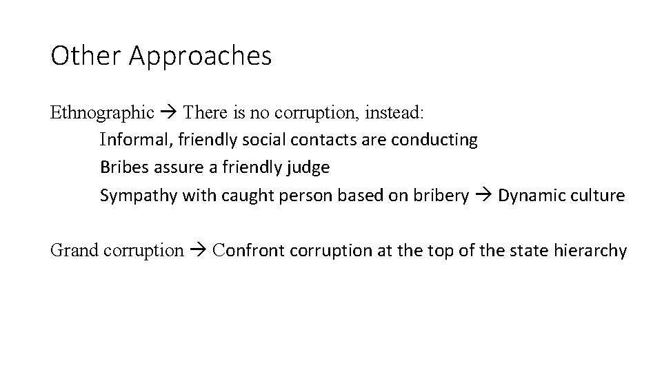 Other Approaches Ethnographic There is no corruption, instead: Informal, friendly social contacts are conducting