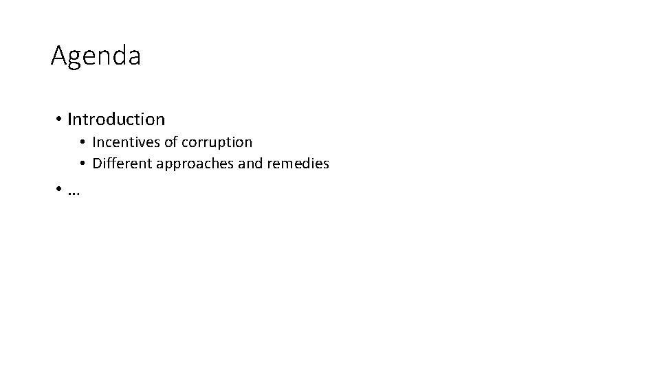 Agenda • Introduction • Incentives of corruption • Different approaches and remedies • …