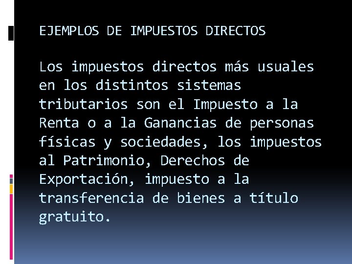 EJEMPLOS DE IMPUESTOS DIRECTOS Los impuestos directos más usuales en los distintos sistemas tributarios