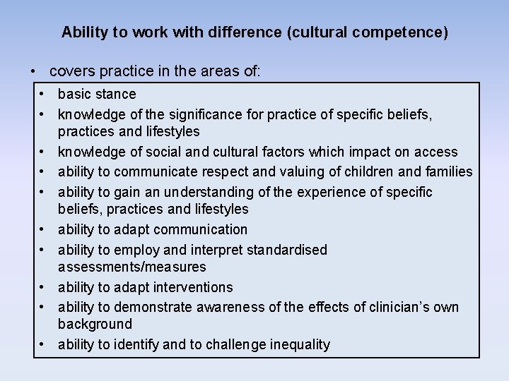 Ability to work with difference (cultural competence) • covers practice in the areas of: Ability to work with difference (cultural competence) • covers practice in the areas of: