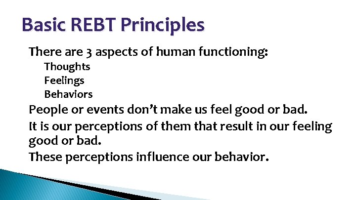 Basic REBT Principles • There are 3 aspects of human functioning: – Thoughts –