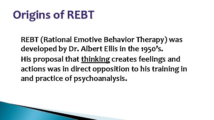 Origins of REBT • • REBT (Rational Emotive Behavior Therapy) was developed by Dr.