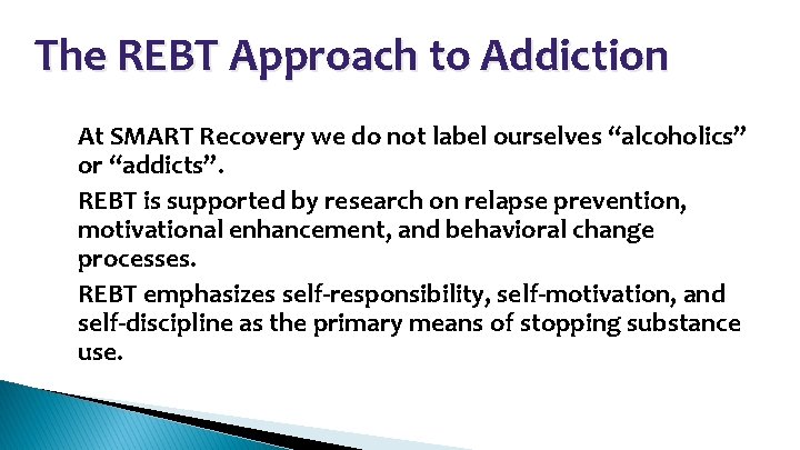 The REBT Approach to Addiction • • • At SMART Recovery we do not