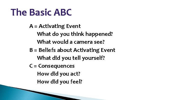 The Basic ABC • • • A = Activating Event – What do you