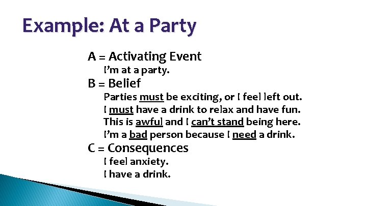 Example: At a Party • A = Activating Event – I’m at a party.