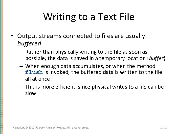 Writing to a Text File • Output streams connected to files are usually buffered
