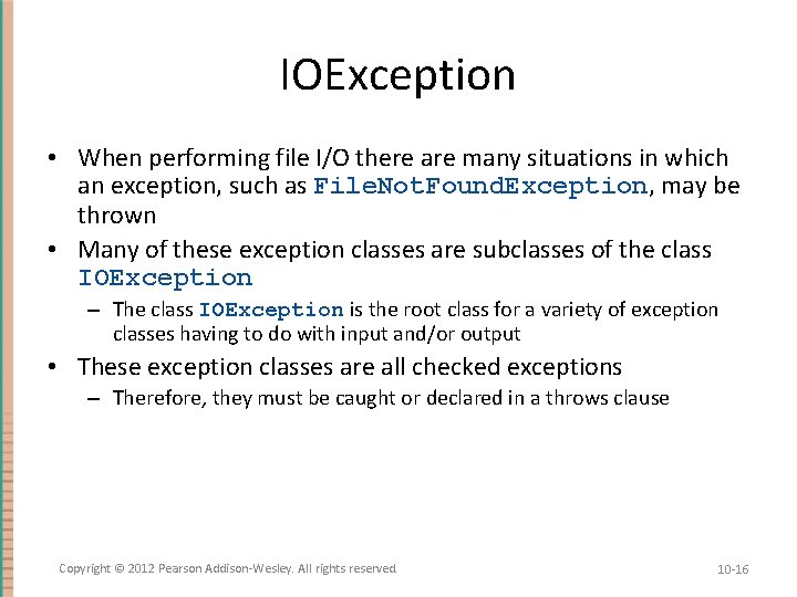 IOException • When performing file I/O there are many situations in which an exception,