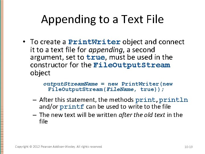 Appending to a Text File • To create a Print. Writer object and connect