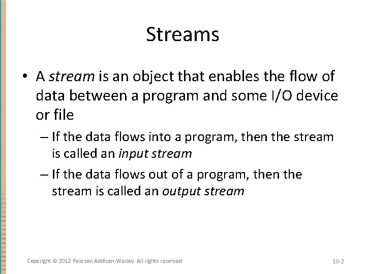 Streams • A stream is an object that enables the flow of data between