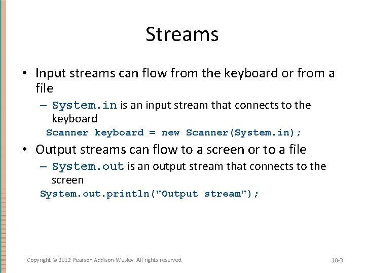 Streams • Input streams can flow from the keyboard or from a file –
