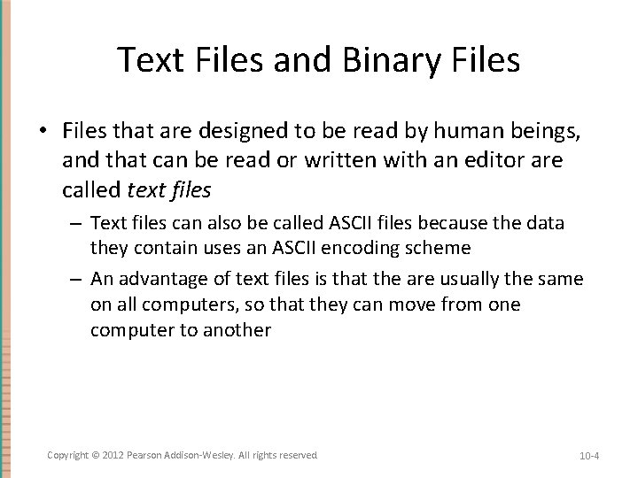 Text Files and Binary Files • Files that are designed to be read by