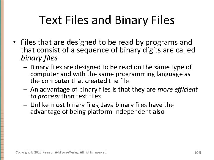 Text Files and Binary Files • Files that are designed to be read by