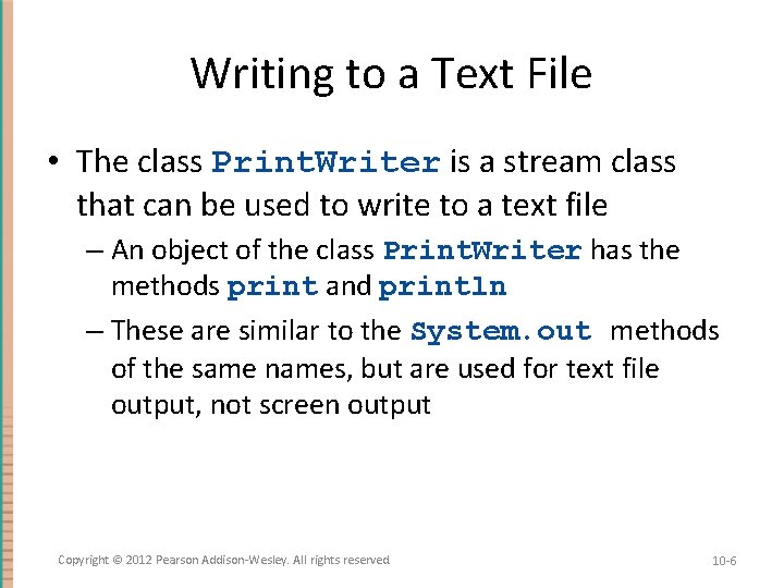 Writing to a Text File • The class Print. Writer is a stream class