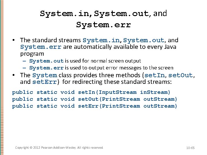 System. in, System. out, and System. err • The standard streams System. in, System.