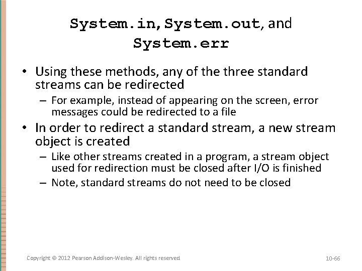 System. in, System. out, and System. err • Using these methods, any of the