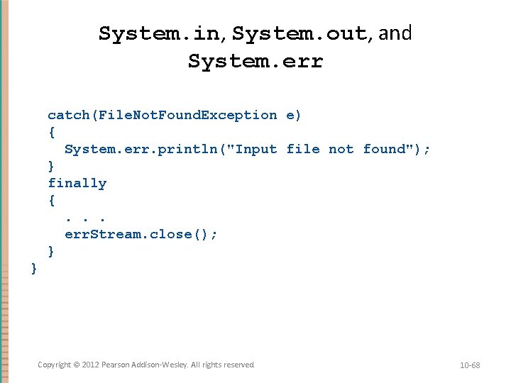 System. in, System. out, and System. err catch(File. Not. Found. Exception e) { System.