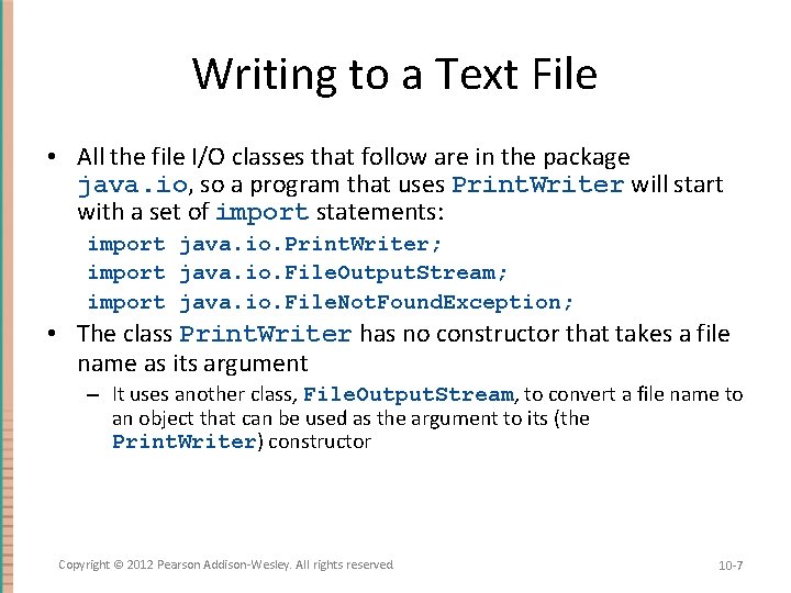 Writing to a Text File • All the file I/O classes that follow are