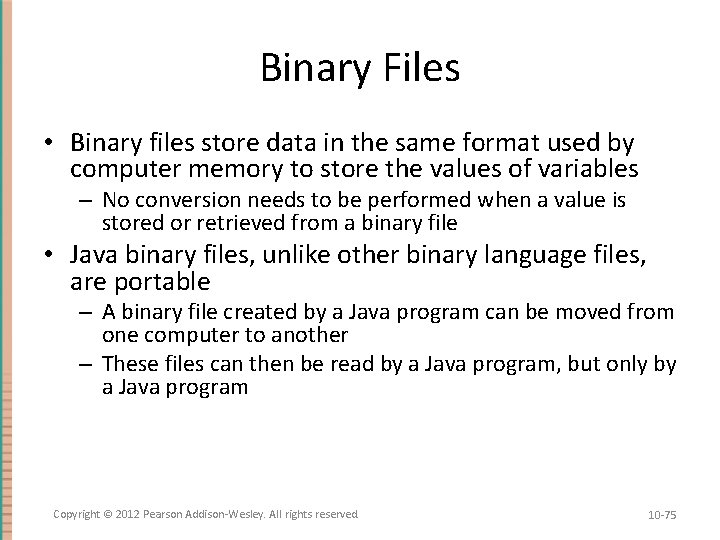Binary Files • Binary files store data in the same format used by computer