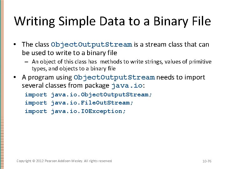 Writing Simple Data to a Binary File • The class Object. Output. Stream is
