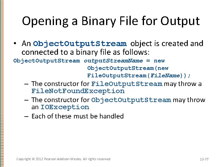 Opening a Binary File for Output • An Object. Output. Stream object is created