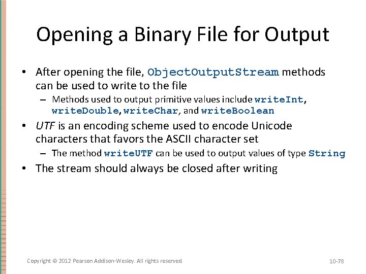 Opening a Binary File for Output • After opening the file, Object. Output. Stream