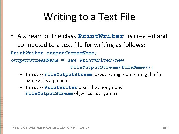 Writing to a Text File • A stream of the class Print. Writer is