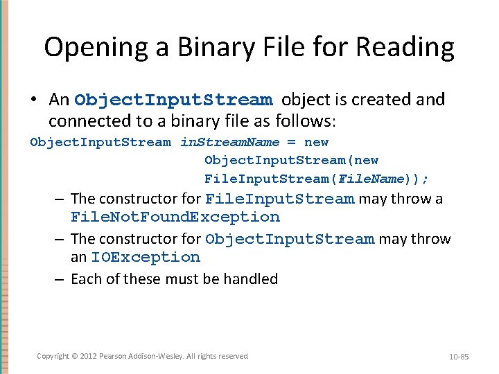 Opening a Binary File for Reading • An Object. Input. Stream object is created