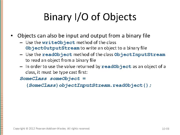 Binary I/O of Objects • Objects can also be input and output from a