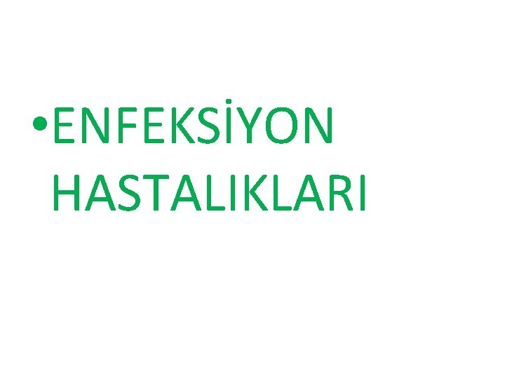  • ENFEKSİYON HASTALIKLARI 