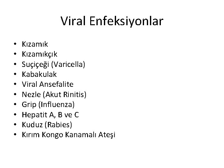 Viral Enfeksiyonlar • • • Kızamıkçık Suçiçeği (Varicella) Kabakulak Viral Ansefalite Nezle (Akut Rinitis)