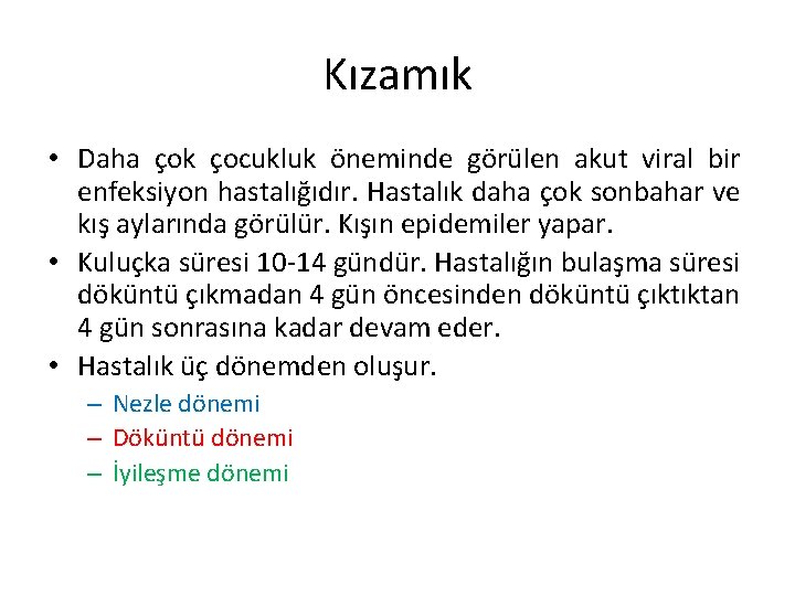 Kızamık • Daha çok çocukluk öneminde görülen akut viral bir enfeksiyon hastalığıdır. Hastalık daha