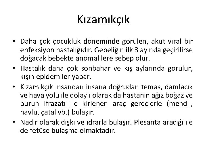 Kızamıkçık • Daha çok çocukluk döneminde görülen, akut viral bir enfeksiyon hastalığıdır. Gebeliğin ilk