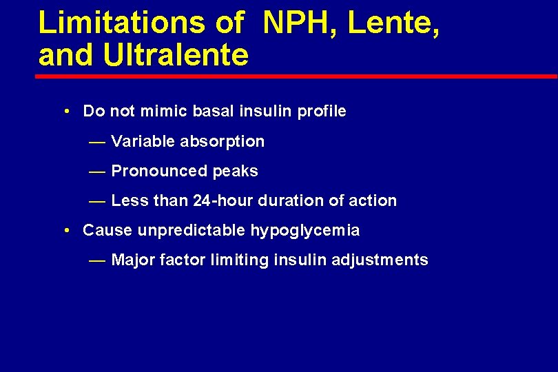 Limitations of NPH, Lente, and Ultralente • Do not mimic basal insulin profile —