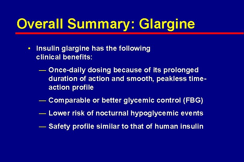 Overall Summary: Glargine • Insulin glargine has the following clinical benefits: — Once-daily dosing