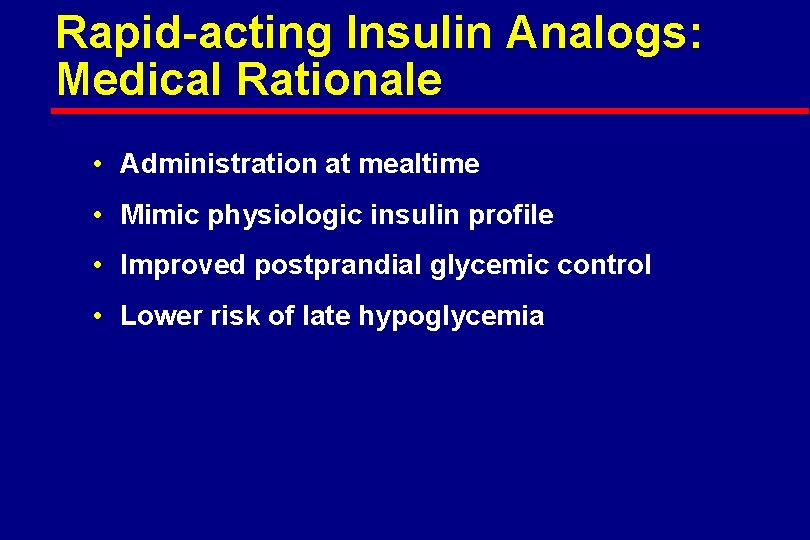 Rapid-acting Insulin Analogs: Medical Rationale • Administration at mealtime • Mimic physiologic insulin profile