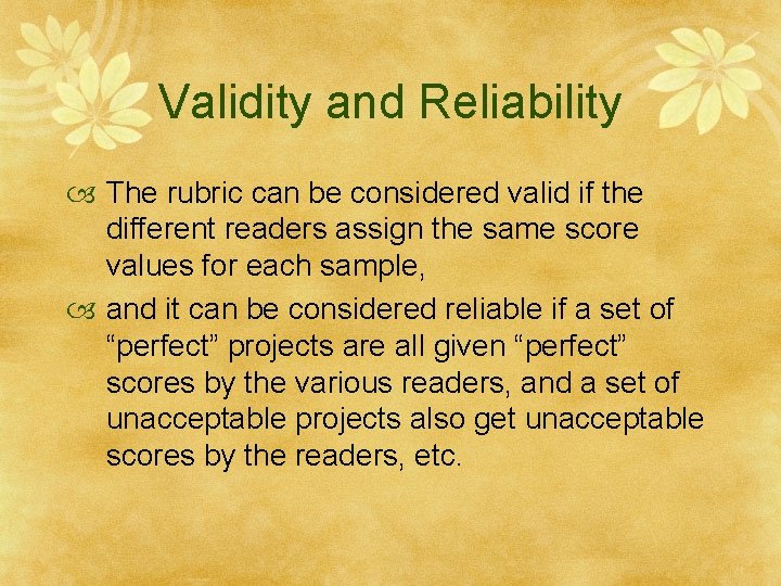 Validity and Reliability The rubric can be considered valid if the different readers assign