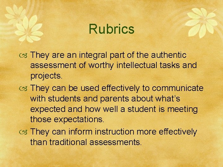 Rubrics They are an integral part of the authentic assessment of worthy intellectual tasks