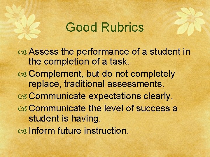 Good Rubrics Assess the performance of a student in the completion of a task.